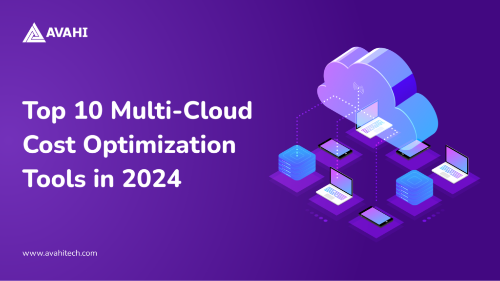 Top 10 Multi Cloud Cost Optimization Tools In 2024 Avahi Top 10 multi cloud cost optimization tools in 2024 avahi