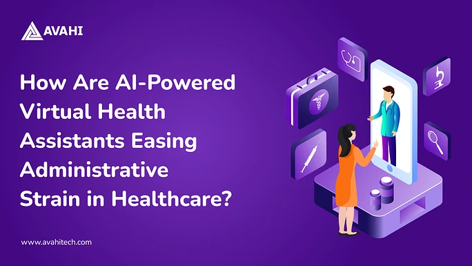 How Are AI-Powered Virtual Health Assistants Easing Administrative Strain in Healthcare