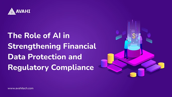 The Role of AI in Strengthening Financial Data Protection and Regulatory Compliance
