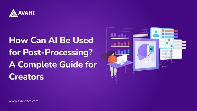 How Can AI Be Used for Post-Processing_ A Complete Guide for Creators
